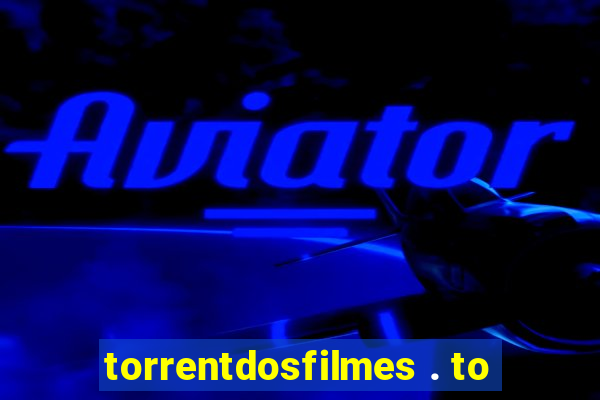 torrentdosfilmes . to